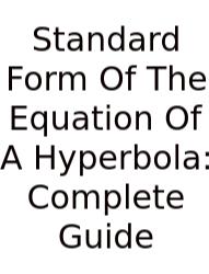 Standard Form Of The Equation Of A Hyperbola: Complete Guide