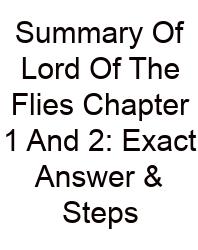 Summary Of Lord Of The Flies Chapter 1 And 2: Exact Answer & Steps