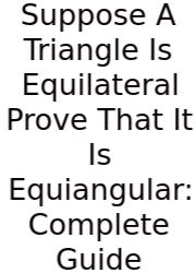 Suppose A Triangle Is Equilateral Prove That It Is Equiangular: Complete Guide