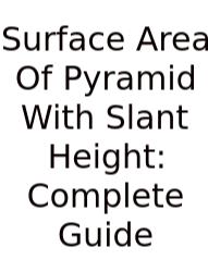 Surface Area Of Pyramid With Slant Height: Complete Guide