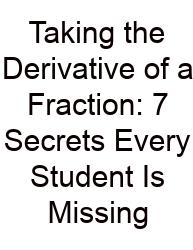 Taking The Derivative Of A Fraction: 7 Secrets Every Student Is Missing