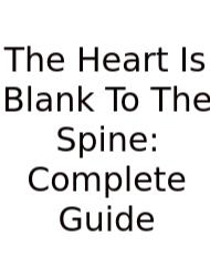 The Heart Is Blank To The Spine: Complete Guide