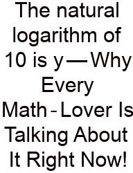 The Natural Logarithm Of 10 Is Y — Why Every Math‑Lover Is Talking About It Right Now!
