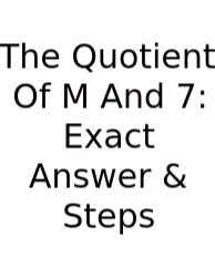 The Quotient Of M And 7: Exact Answer & Steps