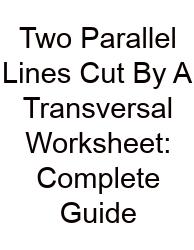 Two Parallel Lines Cut By A Transversal Worksheet: Complete Guide