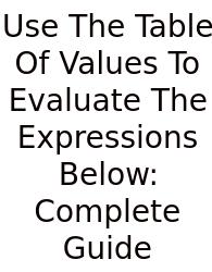 Use The Table Of Values To Evaluate The Expressions Below: Complete Guide