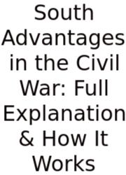 South Advantages In The Civil War: Full Explanation & How It Works