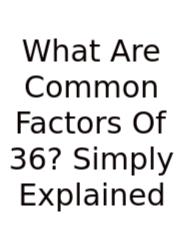 What Are Common Factors Of 36? Simply Explained