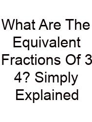 What Are The Equivalent Fractions Of 3 4? Simply Explained