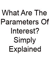 What Are The Parameters Of Interest? Simply Explained