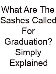 What Are The Sashes Called For Graduation? Simply Explained