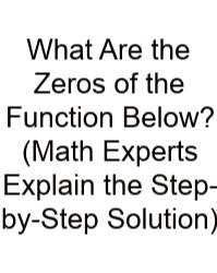 What Are The Zeros Of The Function Below? (Math Experts Explain The Step-by-Step Solution)