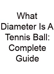 What Diameter Is A Tennis Ball: Complete Guide