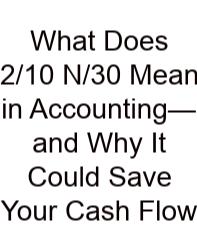 What Does 2/10 N/30 Mean In Accounting—and Why It Could Save Your Cash Flow