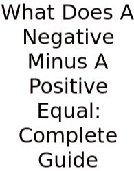What Does A Negative Minus A Positive Equal: Complete Guide