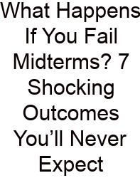 What Happens If You Fail Midterms? 7 Shocking Outcomes You’ll Never Expect