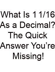 What Is 1 1/16 As A Decimal? The Quick Answer You’re Missing!