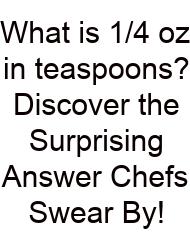What Is 1/4 Oz In Teaspoons? Discover The Surprising Answer Chefs Swear By!