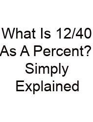 What Is 12/40 As A Percent? Simply Explained