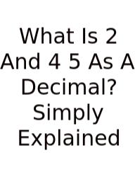 What Is 2 And 4 5 As A Decimal? Simply Explained