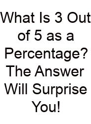 What Is 3 Out Of 5 As A Percentage? The Answer Will Surprise You!