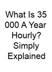 What Is 35 000 A Year Hourly? Simply Explained