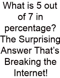 What Is 5 Out Of 7 In Percentage? The Surprising Answer That’s Breaking The Internet!