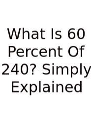 What Is 60 Percent Of 240? Simply Explained
