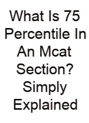 What Is 75 Percentile In An Mcat Section? Simply Explained