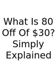 What Is 80 Off Of $30? Simply Explained