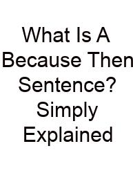 What Is A Because Then Sentence? Simply Explained