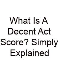 What Is A Decent Act Score? Simply Explained