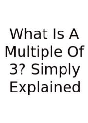 What Is A Multiple Of 3? Simply Explained