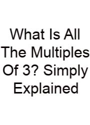 What Is All The Multiples Of 3? Simply Explained