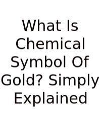 What Is Chemical Symbol Of Gold? Simply Explained