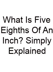 What Is Five Eighths Of An Inch? Simply Explained