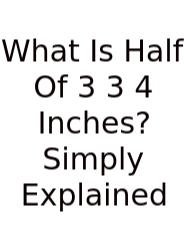 What Is Half Of 3 3 4 Inches? Simply Explained