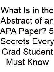What Is In The Abstract Of An APA Paper? 5 Secrets Every Grad Student Must Know