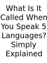 What Is It Called When You Speak 5 Languages? Simply Explained