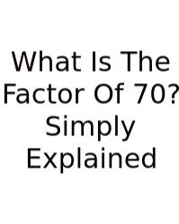 What Is The Factor Of 70? Simply Explained