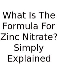 What Is The Formula For Zinc Nitrate? Simply Explained