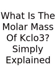 What Is The Molar Mass Of Kclo3? Simply Explained