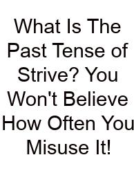 What Is The Past Tense Of Strive? You Won't Believe How Often You Misuse It!