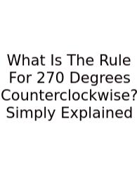 What Is The Rule For 270 Degrees Counterclockwise? Simply Explained