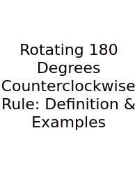 Rotating 180 Degrees Counterclockwise Rule: Definition & Examples