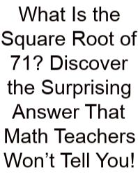 What Is The Square Root Of 71? Discover The Surprising Answer That Math Teachers Won’t Tell You!