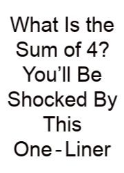 What Is The Sum Of 4? You’ll Be Shocked By This One‑Liner