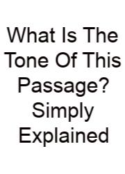 What Is The Tone Of This Passage? Simply Explained