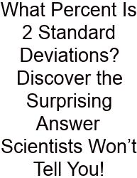 What Percent Is 2 Standard Deviations? Discover The Surprising Answer Scientists Won’t Tell You!