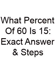 What Percent Of 60 Is 15: Exact Answer & Steps